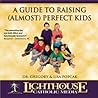 A Guide to Raising (Almost) Perfect Kids by Gregory K. Popcak