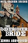 Mail Order Bride: The Undercover Bride