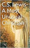 C.S. Lewis-A Most Unusual Christian