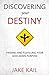 Discovering Your Destiny: Finding and Fulfilling Your God-given Purpose