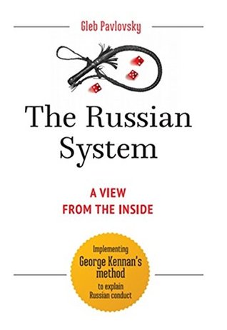 The Russian System.A view from the inside.Implementing George Kennan's method to explane Russian conduct (Kindle Edition)