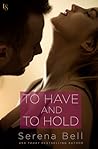 To Have and to Hold by Serena Bell