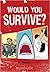 Would You Survive?