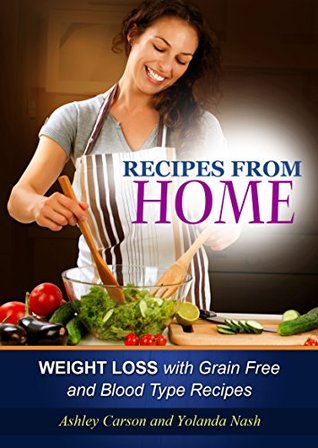Recipes from Home: Weight Loss with Grain Free and Blood Type Recipes