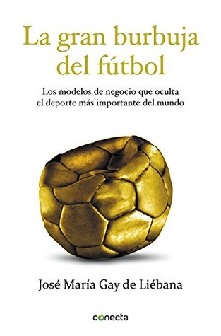 La gran burbuja del fútbol: Los modelos de negocio que oculta el deporte más importante del mundo (Kindle Edition)
