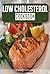 Low Cholesterol Cookbook: Low Cholesterol Recipes & Diet Plan (Short Read!)