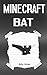 Minecraft: Diary of a Minecraft Bat (Minecraft Bat Diary, Diary of a Minecraft Bat, Minecraft Animal, Minecraft Animal Books, Minecraft Diaries, Minecraft Ender Dragon)