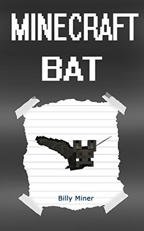 Minecraft: Diary of a Minecraft Bat (Minecraft Bat Diary, Diary of a Minecraft Bat, Minecraft Animal, Minecraft Animal Books, Minecraft Diaries, Minecraft Ender Dragon)