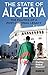 The State of Algeria: The Politics of a Post-Colonial Legacy (International Library of African Studies)