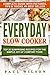 Everyday Slow Cooker: Top 25 Surprising Recipes For The Simple Joy Of Comfort Food