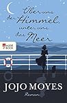 Über uns der Himmel, unter uns das Meer by Jojo Moyes Über uns der Himmel, unter uns das Meer by Jojo Moyes