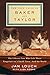 The True Tails of Baker and Taylor: The Library Cats Who Left Their Pawprints on a Small Town . . . And the World