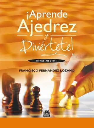 ¡Aprende ajedrez y diviértete!: Nivel medio I (Spanish Edition)