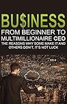 Business: From Beginner to Multimillionaire CEO, the reasons why some make it an