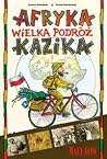 Afryka - wielka podróż Kazika Afryka - wielka podróż Kazika
