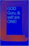 God Guru, & Self are One!