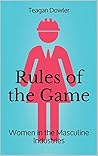 Rules of the Game: Women in the Masculine Industries