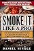 Smoke It Like a Pro: The Best Smoking Meat Guide & 25 Master Recipes From A Competition Barbecue Team + Bonus 10 Must-Try Bbq Sauces