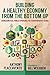 Building a Healthy Economy from the Bottom Up by Anthony Flaccavento Building a Healthy Economy from the Bottom Up by Anthony Flaccavento