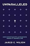 Unparalleled: How Christianity's Uniqueness Makes It Compelling Book cover for Unparalleled: How Christianity's Uniqueness Makes It Compelling