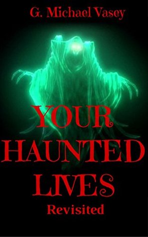 YOUR HAUNTED LIVES REVISITED: More Terrifying true stories of Ghosts, Hauntings and the Paranormal (Kindle Edition)
