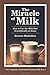 The Miracle of Milk: How to...