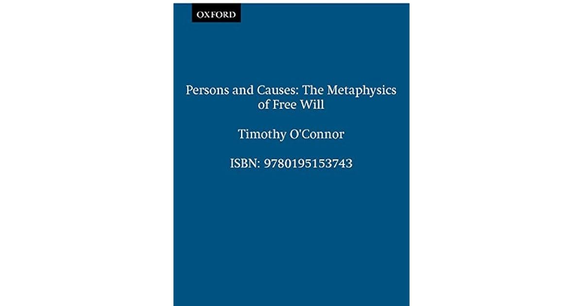 Persons and Causes: The Metaphysics of Free Will by Timothy OConnor