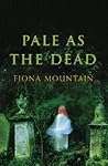 Pale as the Dead by Fiona Mountain
