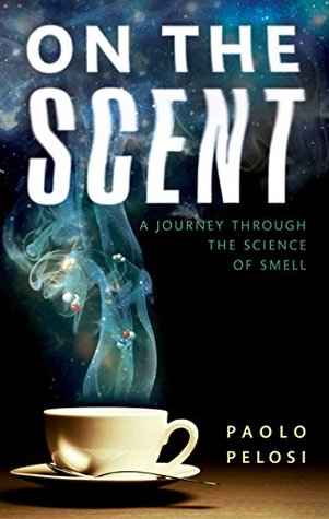 On the Scent: A journey through the science of smell (Kindle Edition)