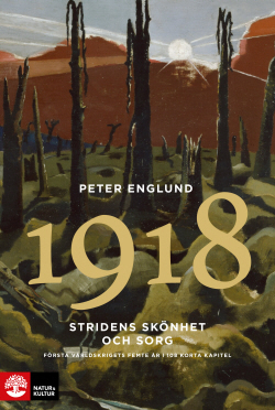 Stridens skönhet och sorg 1918 : första världskrigets sista år i 88 korta kapitel (Stridens skönhet och sorg, #5)