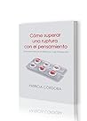 Cómo superar una ruptura con el pensamiento: La guía para superar el desamor y salir fortalecido (Spanish Edition)