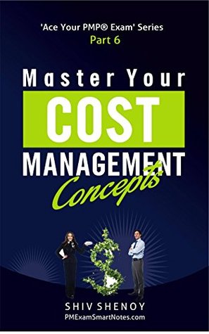 PMP Exam Prep: Master Your Cost Management Concepts (Updated for 2021 Exam Syllabus): Learn simplified PMP concepts in a brain-friendly way. Take the exam with confidence. (Ace Your PMP® Exam Book 5)