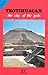 Teotihuacan: The City of The Gods