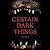 Certain Dark Things