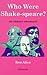 Who Were Shake-Speare?: The...