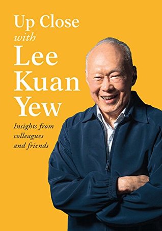 Up Close With Lee Kuan Yew: Insights from colleagues & friends: Insights from Colleagues and Friends (Kindle Edition)