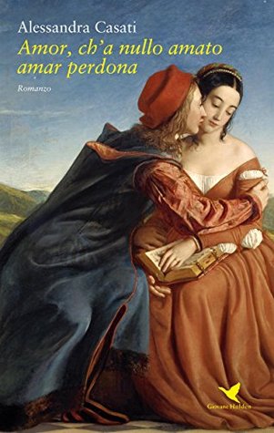 Amor, ch’a nullo amato amar perdona (Italian Edition)