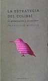 La estrategia del colibrí. La globalización y su antídoto