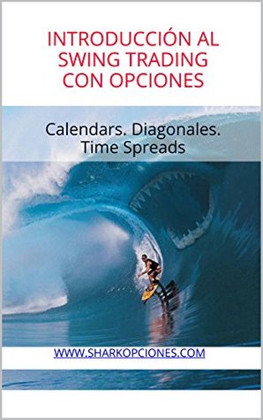 Introducción al Swing Trading con Opciones: Calendars. Diagonales. Time Spreads (Spanish Edition)