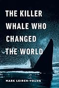The Killer Whale Who Changed the World