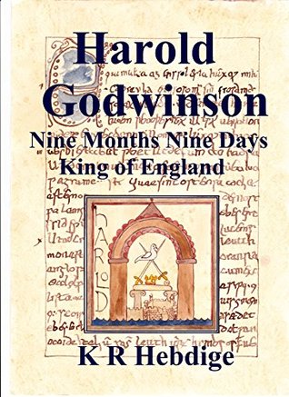 Harold Godwinson: Nine Months Nine Days, King of England