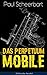 Das Perpetuum Mobile: Die Geschichte einer Erfindung - Was man heute nicht gefunden, kann man doch wohl morgen noch finden (German Edition)