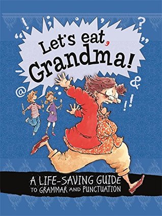 Let's Eat Grandma! a Life-Saving Guide to Grammar and Punctuation (Hardcover)