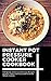 Instant Pot Pressure Cooker Cookbook: 150 Quick and Easy Delicious Recipes to Save Time, Eat Great and Feed the Whole Family (Instant Pot Pressure Cooker ... Pot Pressure Cooker, Pressure Cooker)