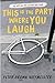 This is the Part Where You Laugh by Peter Brown Hoffmeister