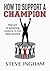 How to Support a Champion by Steve Ingham How to Support a Champion by Steve Ingham