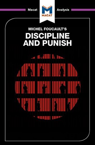A Macat Analysis of Michel Foucault's Discipline and Punish: The Birth of the Prison (Kindle Edition)