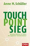 Touch. Point. Sieg.: Kommunikation in Zeiten der digitalen Transformation (Dein Business) (German Edition)