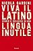 Viva il Latino: Storie e bellezza di una lingua inutile