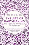 The Art of Baby Making: The Holistic Approach to Fertility